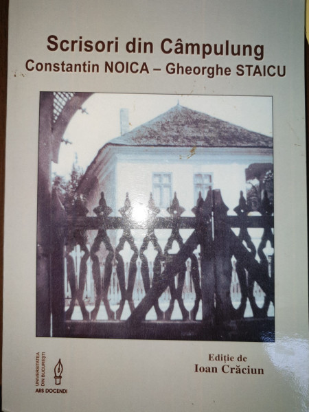 CONSTANTIN NOICA - GHEORGHE STAICU , SCRISORI DIN CAMPULUNG , editie de IOAN CRACIUN , 2017, DEDICATIE *