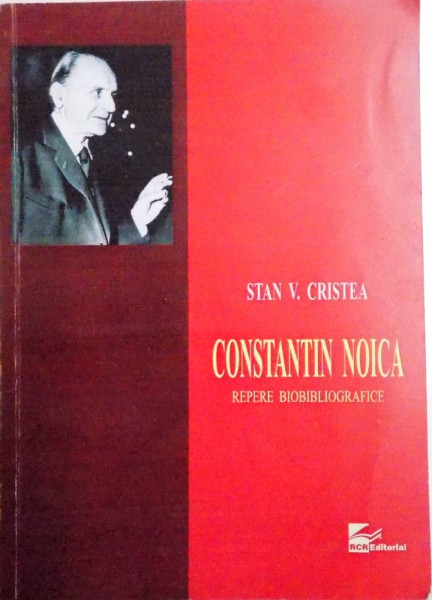 CONSTANTIN NOICA , REPERE BIOBLIOGRAFICE de STAN V. CRISTEA , 2009