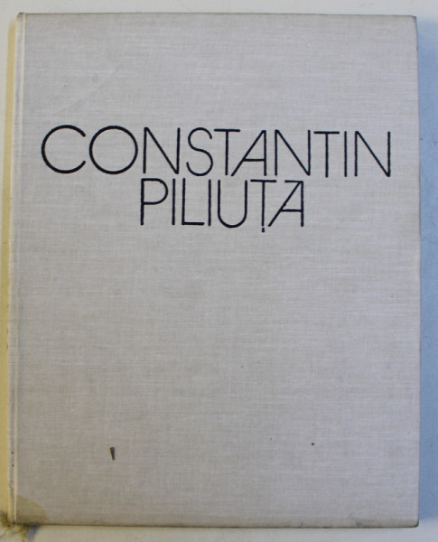 CONSTANTIN PILIUTA  - PEISAJELE AMINTIRI  - cuvant inainte de FANUS NEAGU , text de CONSTANTIN PRUT , 1983 , LIPSA SUPRACOPERTA *
