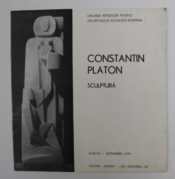 CONSTANTIN PLATON - SCULPTURA , CATALOG DE EXPOZITIE , AUGUST - SEPTEMBRIE , 1979
