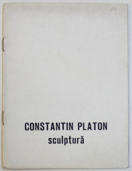 CONSTANTIN PLATON  - SCULPTURA , CATALOG DE EXPOZITIE , GALERIA " SIMEZA ' , IULIE  - AUGUST , 1985