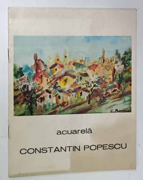 CONSTANTIN POPESCU , ACUARELA , CATALOG DE EXPOZITIE , 1985