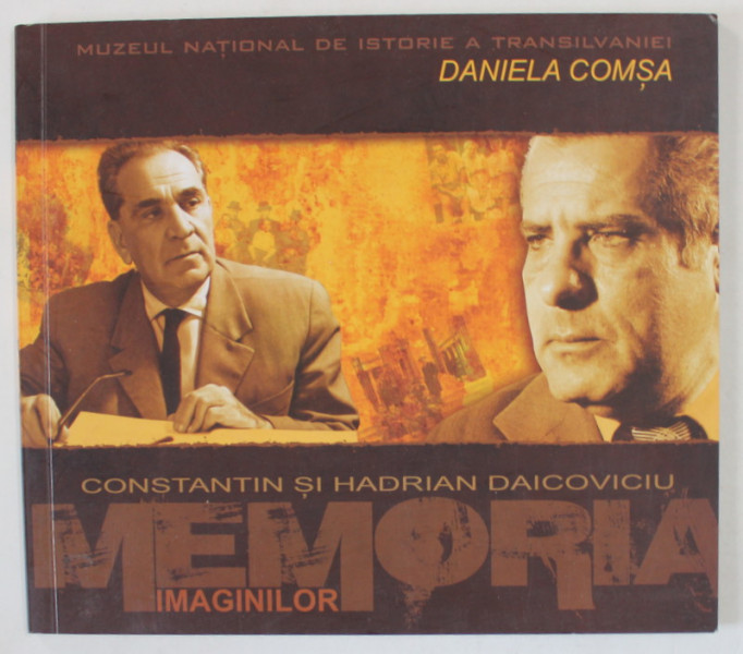 CONSTANTIN SI ADRIAN DAICOVICIU , MEMORIA IMAGINILOR de DANIELA COMSA , 2010