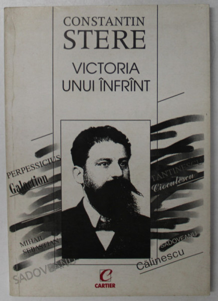 CONSTANTIN STERE , VICTORIA UNUI INFRINT , editie de MARIA TEODOROVICI , 1997