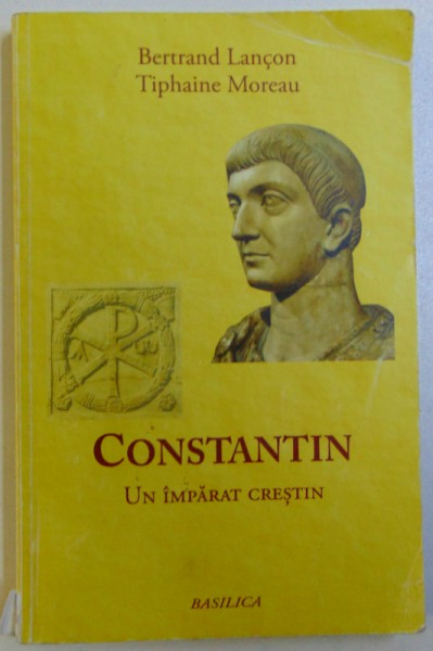CONSTANTIN  - UN IMPARAT CRESTIN de BERTRAND LANCON si TIPHAINE MOREAU , 2013