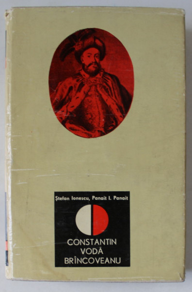 CONSTANTIN VODA BRANCOVEANU de STEFAN IONESCU si PANAIT I. PANAIT , VIATA , DOMNIA , EPOCA , 1969 , DEDICATIE *