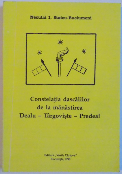 CONSTELATIA DASCALILOR DE LA MANASTIREA DEALU-TARGOVISTE-PREDEAL de NECULAI I. STAICU-BUCIUMENI, 1998
