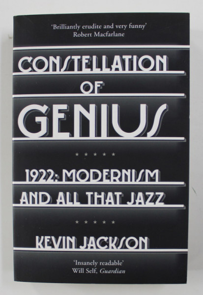 CONSTELLATION OF GENIUS - 1922 - MODERNISM ALL THAT JAZZ by KEVIN JACKSON , 2013