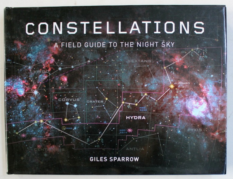 CONSTELLATIONS - A FIELD GUIDE TO THE NIGHT SKY by GILES SPARROW , 2013