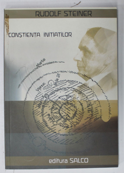 CONSTIENTA INITIATILOR , CAILE ADEVARATE SI CAILE FALSE ALE CERCETARII SPIRITUALE de RUDOLF STEINER , 2006