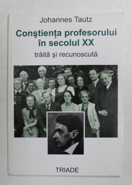 CONSTIENTA PROFESORULUI IN SECOLUL XX - TRAITA SI RECUNOSCUTA de JOHANNES TAUTZ , 2005
