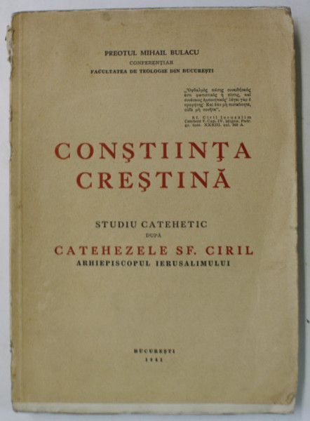 CONSTIINTA CRESTINA , STUDIU CATEHETIC DUPA CATEHEZELE SF. CIRIL de PREOTUL MIHAIL BULACU , 1941 , DEDICATIE *