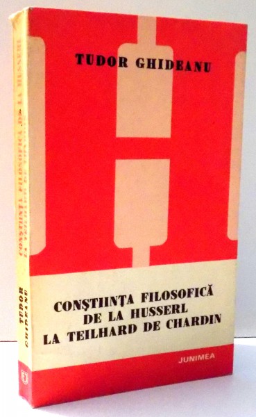 CONSTIINTA FILOSOFICA DE LA HUSSERL LA TEILHARD DE CHARDIN de TUDOR GHIDEANU , 1981