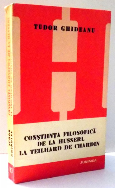 CONSTIINTA FILOSOFICA DE LA HUSSERL LA TEILHARD DE CHARDIN de TUDOR GHIDEANU , 1981