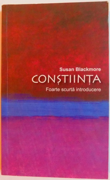 CONSTIINTA , FOARTE SCURTA INTRODUCERE de SUSAN BLACKMORE , 2010