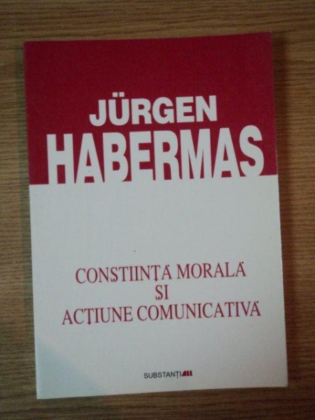 CONSTIINTA MORALA SI ACTIUNE COMUNICATIVA de JURGEN HABERMAS, 2000