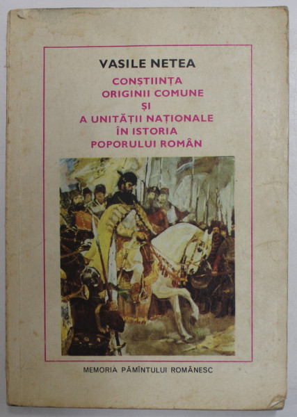 CONSTIINTA ORIGINII COMUNE SI A UNITATII NATIONALE IN ISTORIA  POPORULUI ROMAN de VASILE NETEA , 1980
