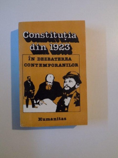 CONSTITUTIA DIN 1923 IN DEZBATEREA CONTEMPORANILOR ,BUCURESTI , 1990