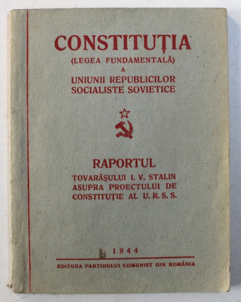 CONSTITUTIA ( LEGEA FUNDAMENTALA ) A UNIUNII REPUBLICILOR SOCIALISTE SOVIETICE / RAPORTUL TOVARASULUI I.V . STALIN ASUPRA PROIECTULUI DE CONSTITUTIE AL U.R.S.S. , 1944