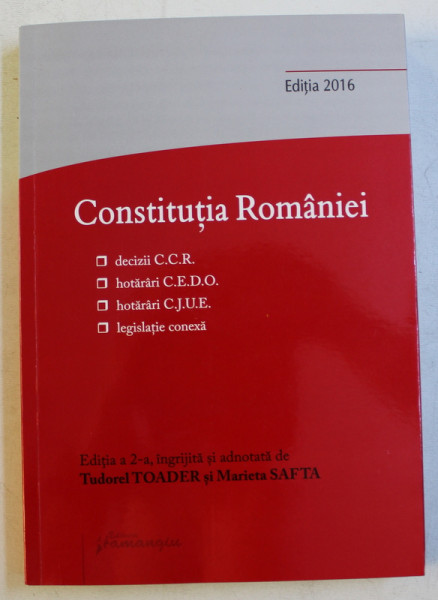 CONSTITUTIA ROMANIEI  - CU LEGISLATIE CONEXA SI JURISPRUDENTA ACTUALIZATE LA DATA DE 14 OCTOMBRIE , 2016