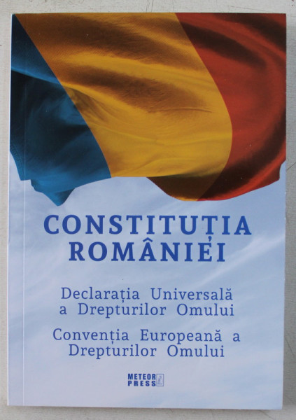 CONSTITUTIA ROMANIEI , DECLARATIA UNIVERSALA A DREPTURILOR OMULUI , CONVENTIA EUROPEANA A DREPTURILOR OMULUI , 2019
