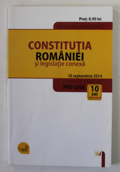 CONSTITUTIA ROMANIEI SI LEGISLATIE CONEXA , 10 SEPTEMBRIE 2014