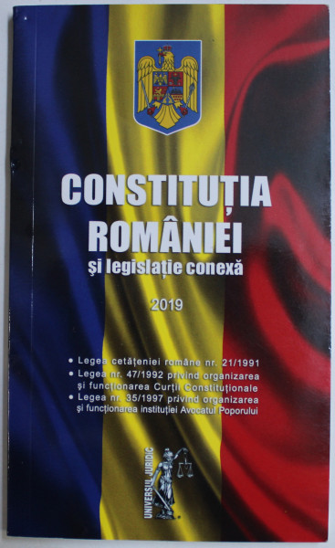CONSTITUTIA ROMANIEI SI LEGISLATIE CONEXA , 2019