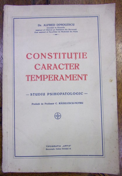CONSTITUTIE . CARACTER . TEMPERAMENT - STUDIU PSIHOPATOLOGIC de Dr. ALFRED DIMOLESCU (1931)