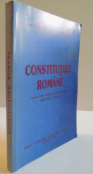 CONSTITUTIILE ROMANE, TEXTE, NOTE, PREZENTARE COMPARATIVA, EDITIA A III-A, 1995 deIOAN MURARU, GHEORGHE IANCU