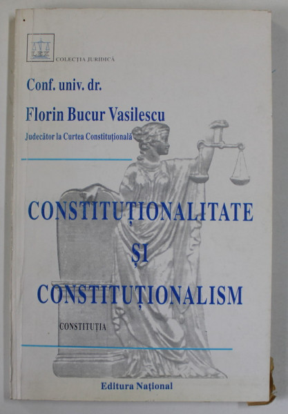 CONSTITUTIONALITATE SI CONSTITUTIONALISM de FLORIN BUCUR VASILESCU , 1998