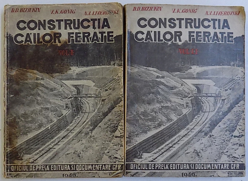 CONSTRUCTIA CAILOR FERATE , VOL. I - II de D.D. BIZIUKIN , V.K. GONIG , A.V. LIVEROVSKI , 1949