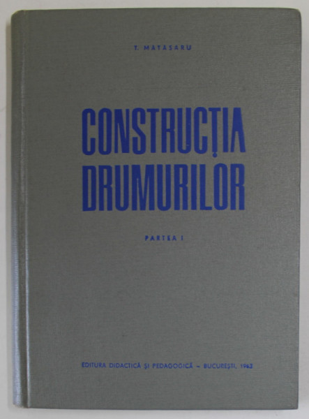 CONSTRUCTIA  DRUMURILOR , PARTEA I de T. MATASARU , 1963