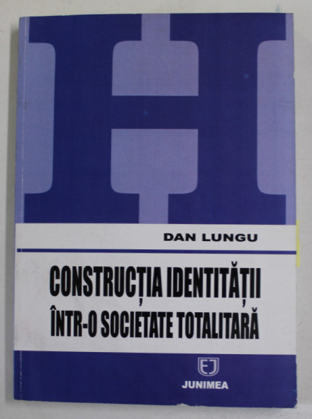 CONSTRUCTIA IDENTITATII INTR- O SOCIETATE TOTALITARA , O CERCETARE SOCIOLOGICA ASUPRA SCRIITORILOR de DAN LUNGU , 2003 , DEDICATIE *