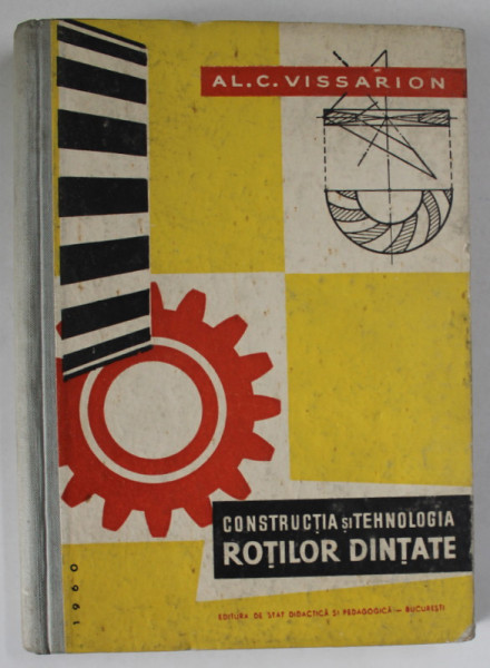 CONSTRUCTIA SI TEHNOLOGIA ROTILOR DINTATE de AL. C. VISSARION , 1960