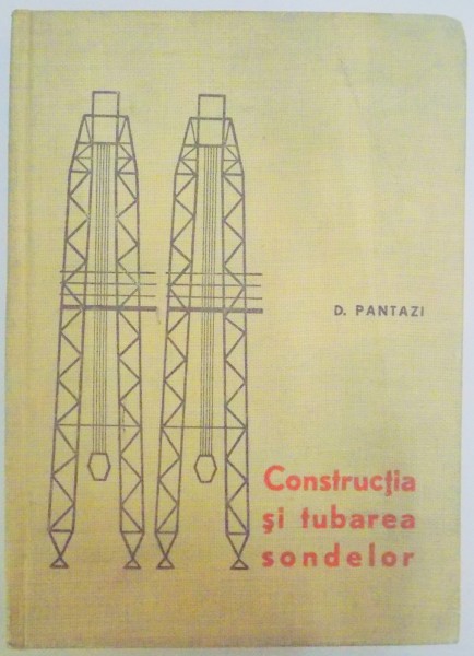 CONSTRUCTIA SI TUBAREA SONDELOR de DUMITRU PANTAZI , 1965