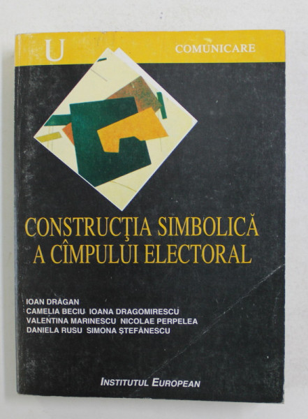 CONSTRUCTIA SIMBOLICA A CAMPULUI ELECTORAL de IOAN DRAGAN ...SIMONA STEFANESCU , 1998