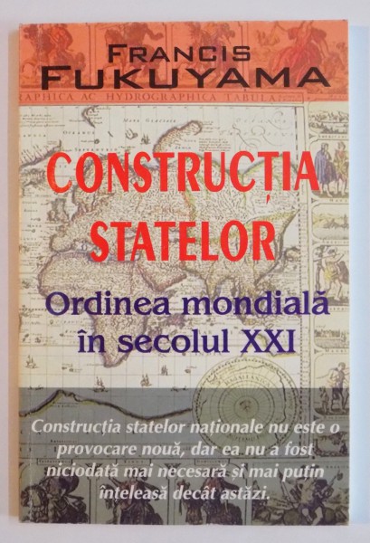CONSTRUCTIA STATELOR , GUVERNAREA SI ORDINEA MONDIALA IN SECOLUL XXI de FRANCIS FUKUYAMA , 2004
