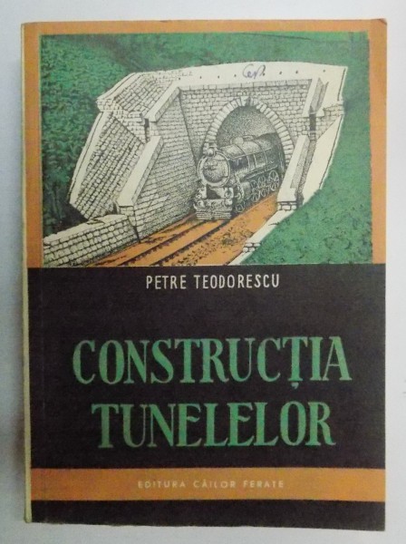 CONSTRUCTIA TUNELELOR de PETRE TEODORESCU , 1958