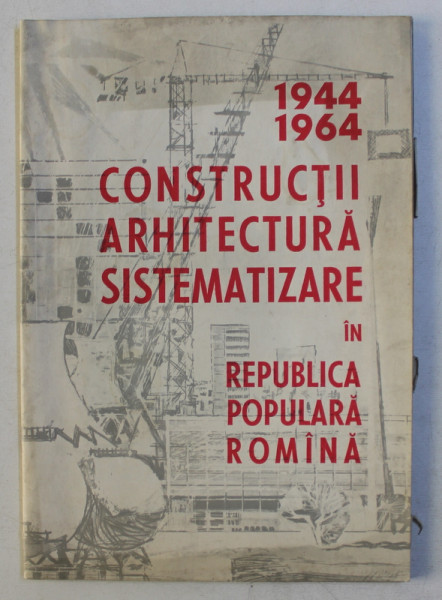 CONSTRUCTII , ARHITECTURA , SISTEMATIZARE IN REPUBLICA POPULARA ROMANA 1964 - 1964