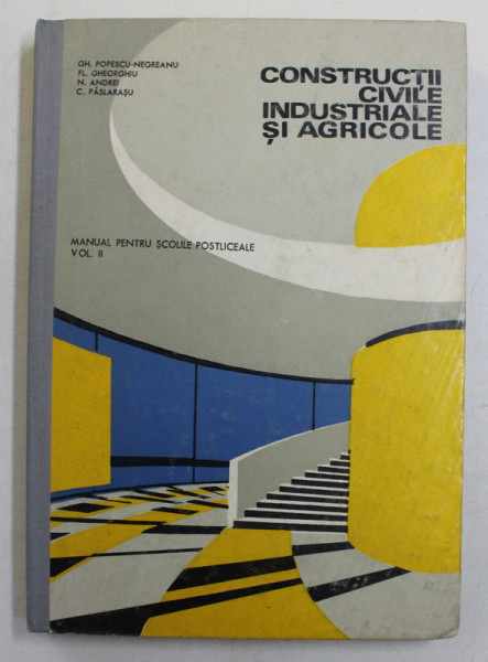 CONSTRUCTII CIVILE INDUSTRIALE SI AGRICOLE , MANUAL PENTRU SCOLILE POSTLICEALE , VOLUMUL II de GH. POPESCU - NEGREANU ... C. PASLARASU , 1970