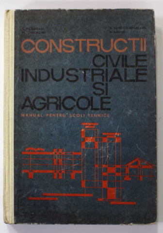 CONSTRUCTII CIVILE , INDUSTRIALE SI AGRICOLE , VOLUMUL I , MANUAL PENTRU SCOLI TEHNICE , de C. PASLARASU ...GH. POPESCU - NEGREANU , 1968