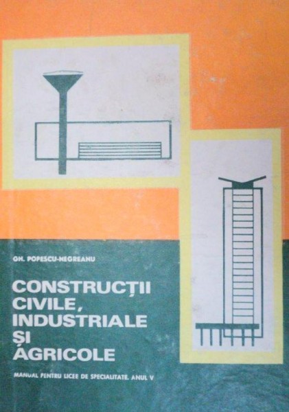 CONSTRUCTII CIVILE,INDUSTRIALE SI AGRICOLE-GH. POPESCU-NEGREANU  1972