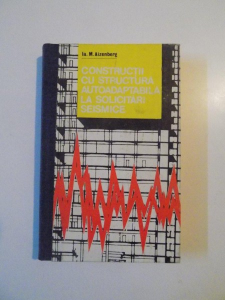 CONSTRUCTII CU STRUCTURA AUTOADAPTABILA LA SOLICITARI SEISMICE de IA. M. AIZENBERG , 1982