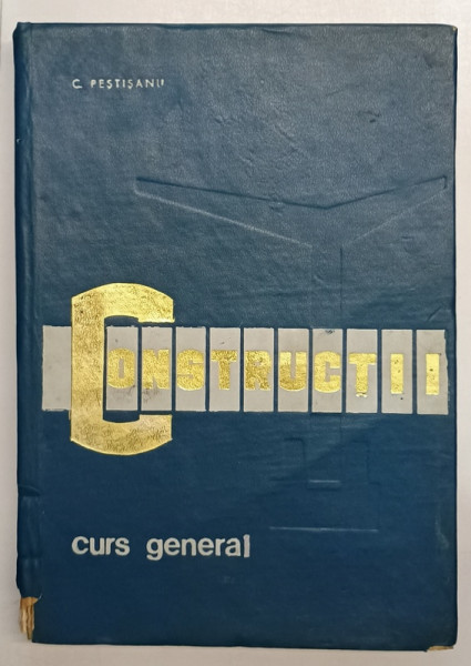 CONSTRUCTII, CURS GENERAL de C. PESTISANU, 1971 *COTOR UZAT