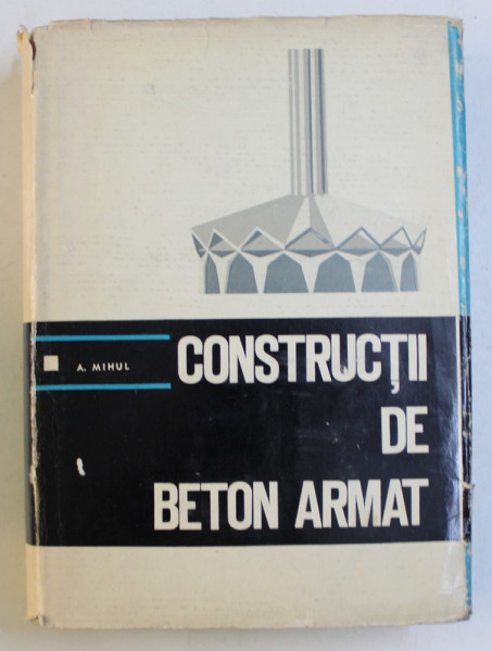 CONSTRUCTII DE BETON ARMAT de A. MIHUL , 1969