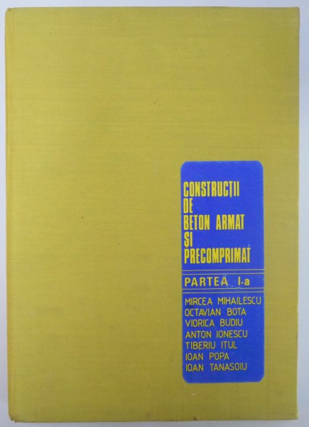 CONSTRUCTII DE BETON ARMAT SI PRECOMPRIMAT de M. MIHAILESCU...I. TANASOIU ,  PARTE I : STRUCTURI LINIARE , 1983 , DEDICATIE*