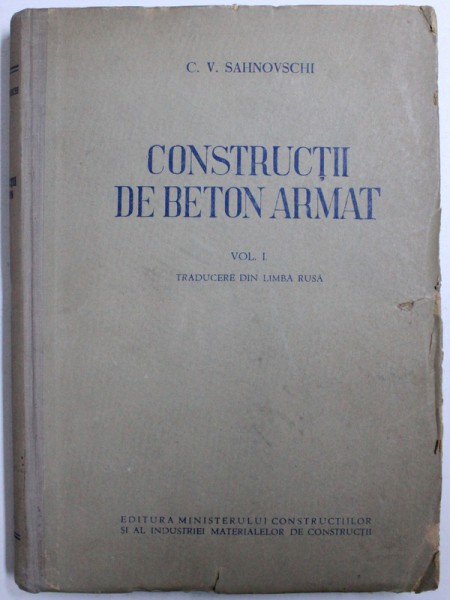 CONSTRUCTII DE BETON ARMAT , VOL. I de C.V. SAHNOVSCHI , 1951
