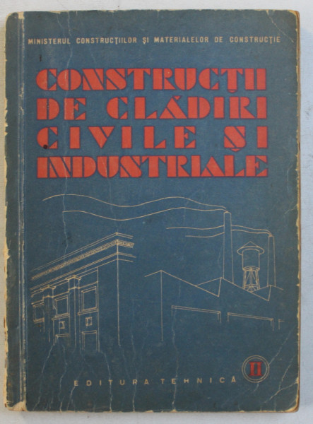 CONSTRUCTII DE CLADIRI CIVILE SI INDUSTRIALE de SPIRU HARET , VOL. II  - MANUAL PENTRU SCOLILE DE UCENICI , 1958