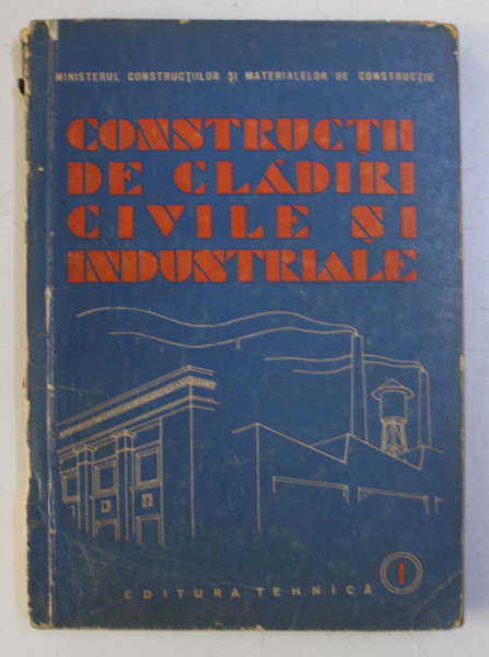 CONSTRUCTII DE CLADIRI CIVILE SI INDUSTRIALE , VOLUMUL I de SPIRU HARET , 1958