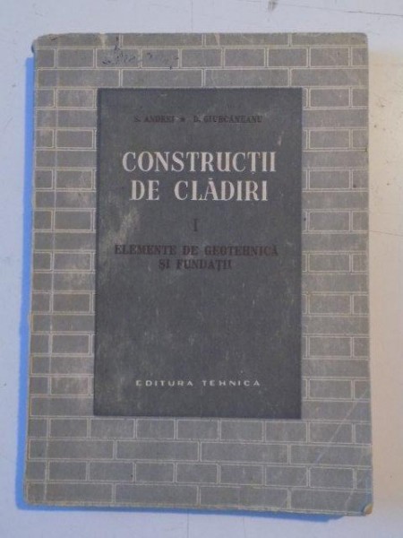 CONSTRUCTII DE CLADIRI , VOL I , ELEMENTE DE GEOTEHNICA SI FUNDATII , 1966